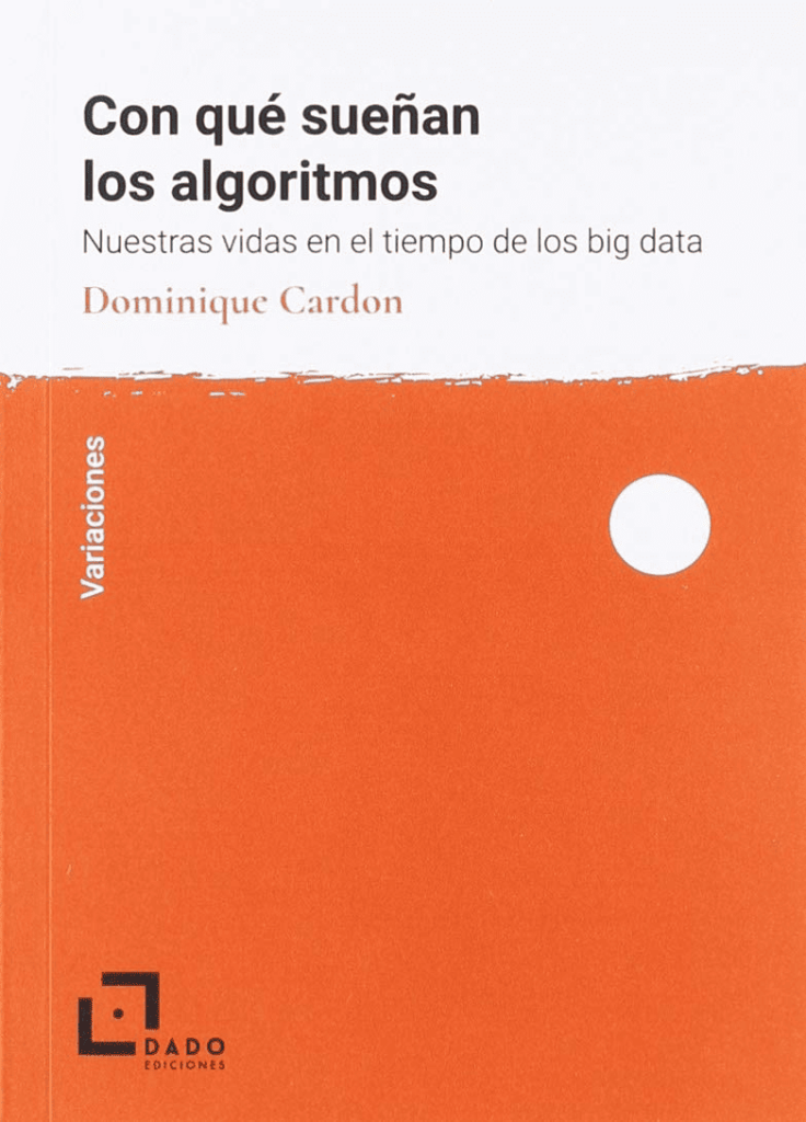 Book Cover: Con qué sueñan los algoritmos. Nuestras vidas en el tiempo del big data